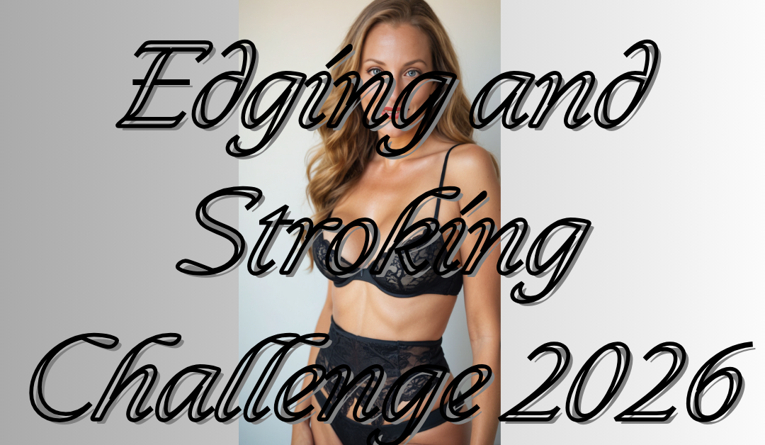 Edging and Stroking Challenge 2026