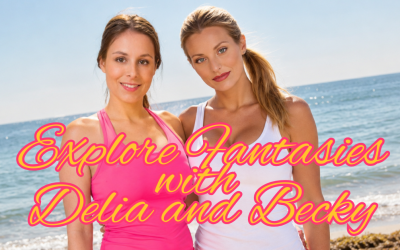 Exploring  Your Fantasies with Becky & Delia